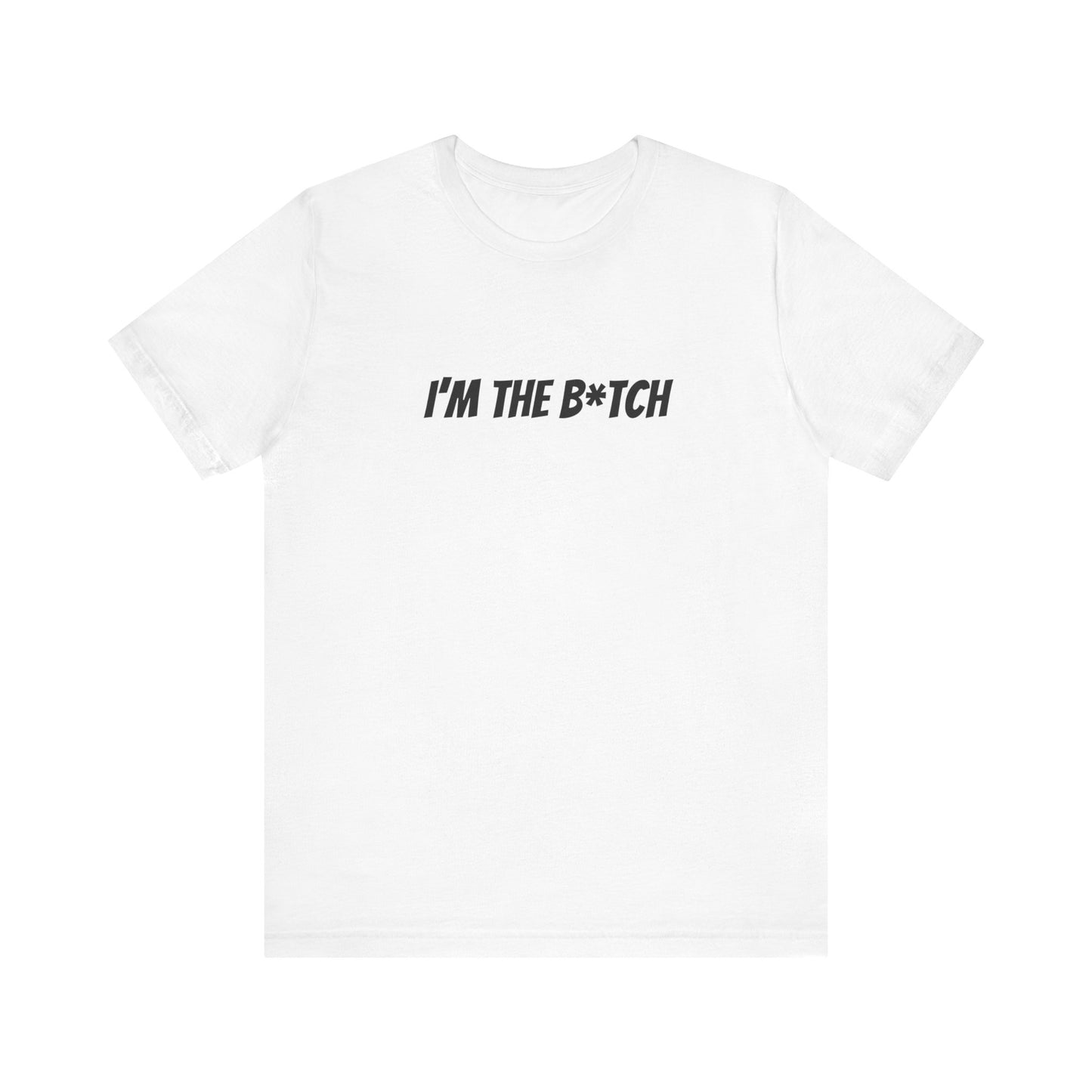 I'm the B*tch Unisex Jersey Short Sleeve Tee
