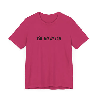 I'm the B*tch Unisex Jersey Short Sleeve Tee
