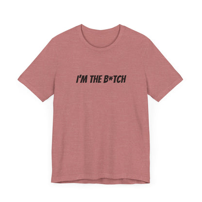 I'm the B*tch Unisex Jersey Short Sleeve Tee