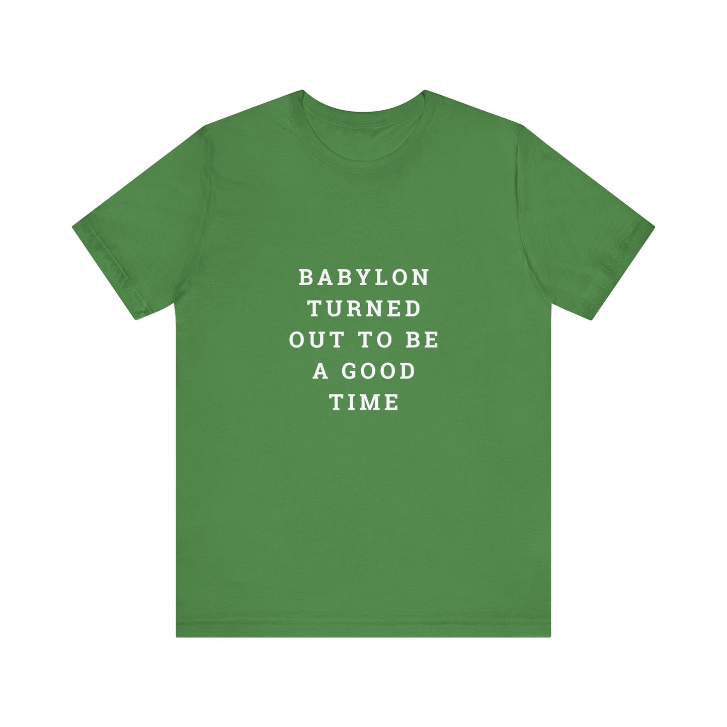 Babylon Turned Out to Be a Good Time Unisex Jersey Short Sleeve Tee