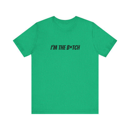 I'm the B*tch Unisex Jersey Short Sleeve Tee