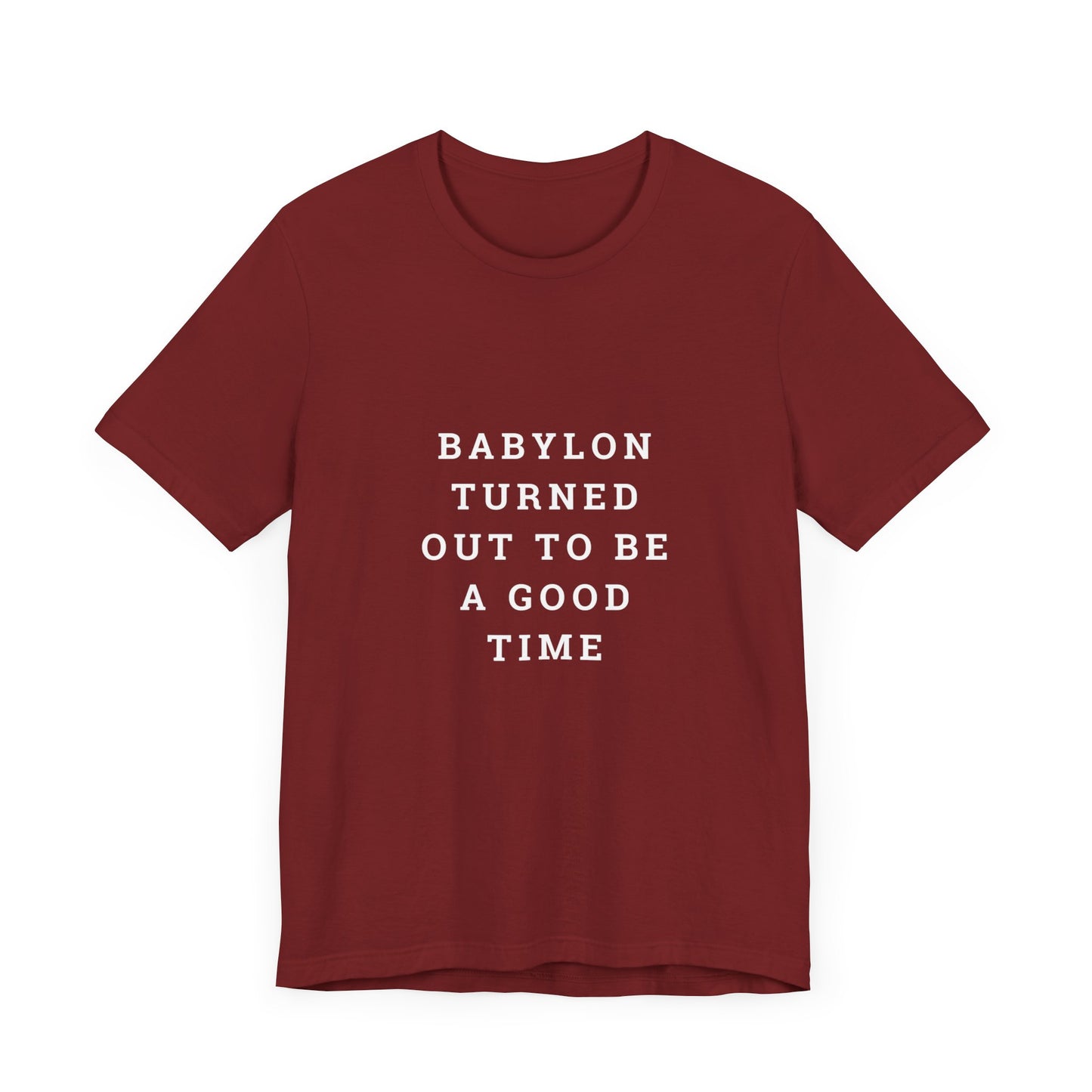 Babylon Turned Out to Be a Good Time Unisex Jersey Short Sleeve Tee