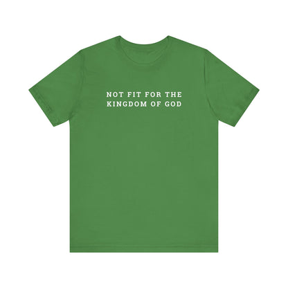 Not Fit for the Kingdom of God Unisex Jersey Short Sleeve Tee
