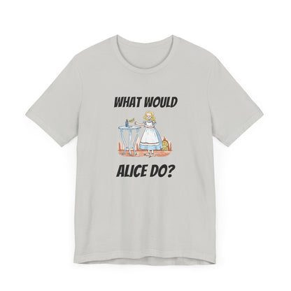 What Would Alice Do  Unisex Jersey Short Sleeve Tee