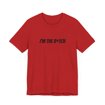 I'm the B*tch Unisex Jersey Short Sleeve Tee