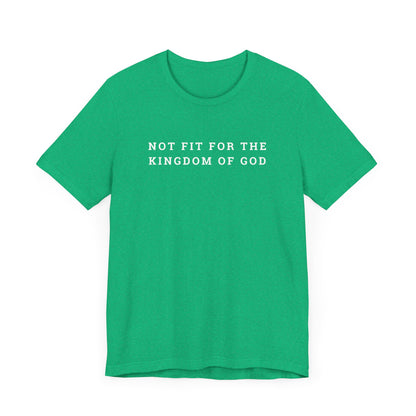 Not Fit for the Kingdom of God Unisex Jersey Short Sleeve Tee