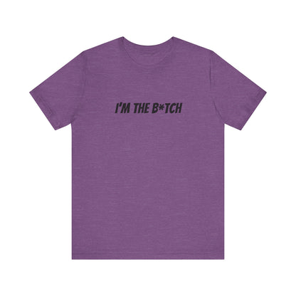 I'm the B*tch Unisex Jersey Short Sleeve Tee