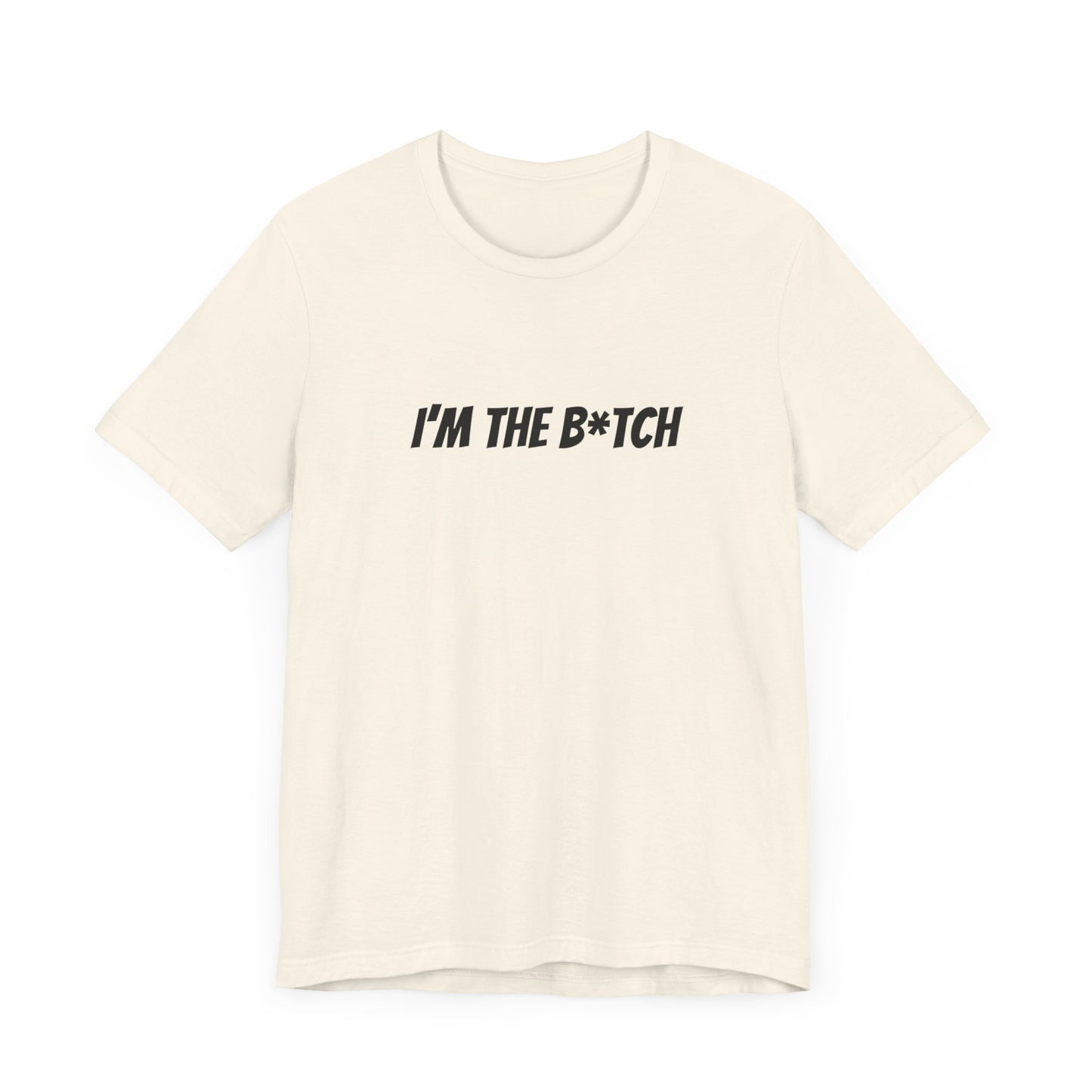 I'm the B*tch Unisex Jersey Short Sleeve Tee