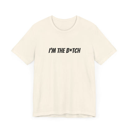 I'm the B*tch Unisex Jersey Short Sleeve Tee