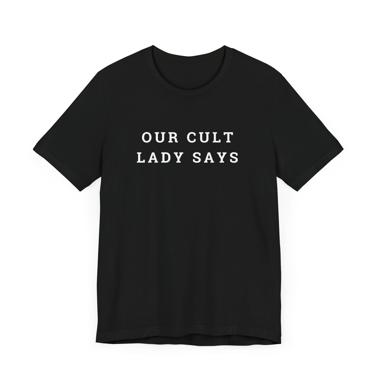 Our Cult Lady Says Copy of Unisex Jersey Short Sleeve Tee