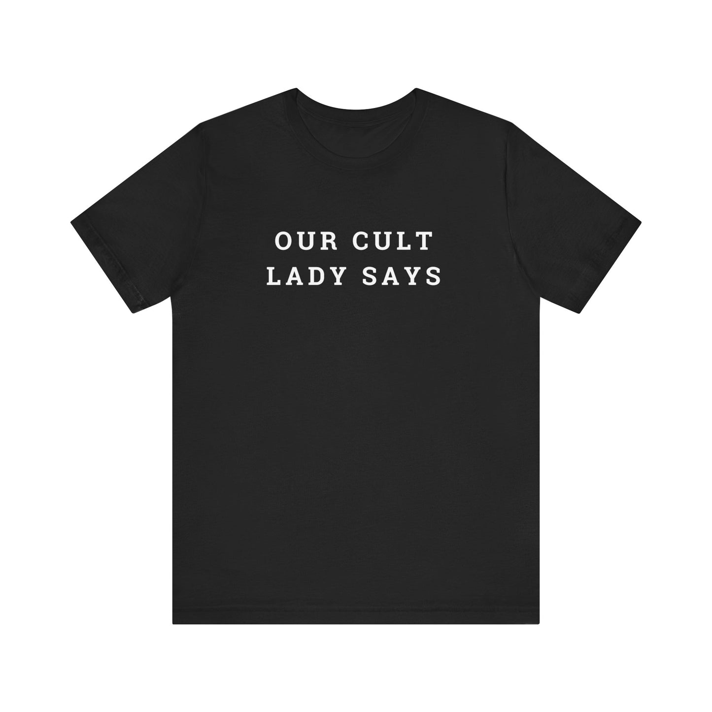 Our Cult Lady Says Copy of Unisex Jersey Short Sleeve Tee
