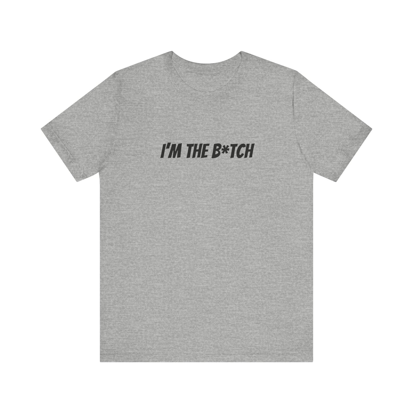 I'm the B*tch Unisex Jersey Short Sleeve Tee
