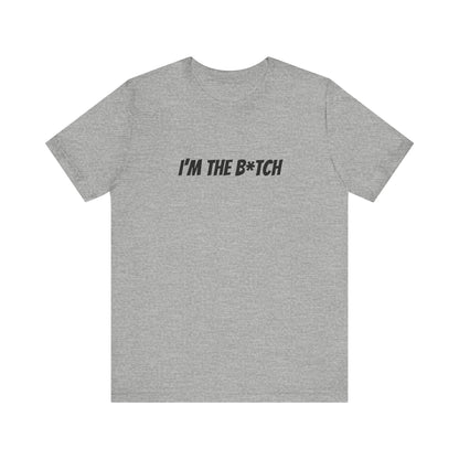 I'm the B*tch Unisex Jersey Short Sleeve Tee