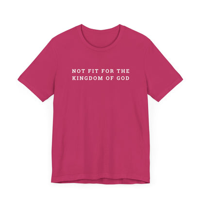 Not Fit for the Kingdom of God Unisex Jersey Short Sleeve Tee