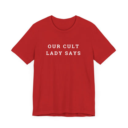 Our Cult Lady Says Copy of Unisex Jersey Short Sleeve Tee