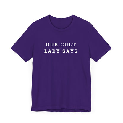 Our Cult Lady Says Copy of Unisex Jersey Short Sleeve Tee