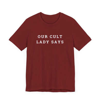 Our Cult Lady Says Copy of Unisex Jersey Short Sleeve Tee