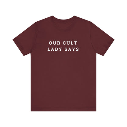 Our Cult Lady Says Copy of Unisex Jersey Short Sleeve Tee