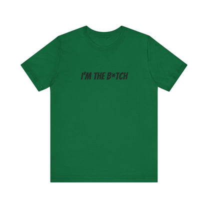 I'm the B*tch Unisex Jersey Short Sleeve Tee