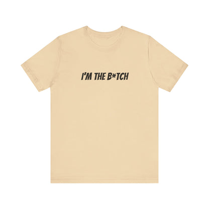 I'm the B*tch Unisex Jersey Short Sleeve Tee