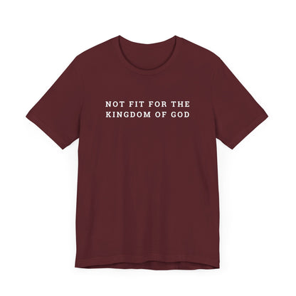 Not Fit for the Kingdom of God Unisex Jersey Short Sleeve Tee
