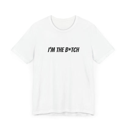 I'm the B*tch Unisex Jersey Short Sleeve Tee