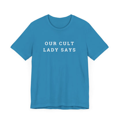 Our Cult Lady Says Copy of Unisex Jersey Short Sleeve Tee