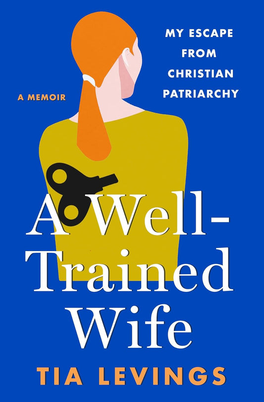 A Well-Trained Wife: My Escape from Christian Patriarchy by Tia Levings (SIGNED BY THE AUTHOR)