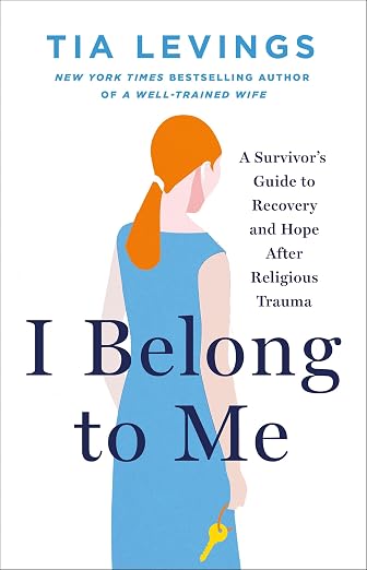 I Belong to Me: A Survivor’s Guide to Recovery and Hope after Religious Trauma by Tia Levings (Hardcover)