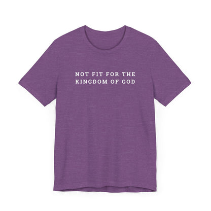 Not Fit for the Kingdom of God Unisex Jersey Short Sleeve Tee