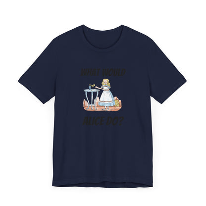 What Would Alice Do  Unisex Jersey Short Sleeve Tee