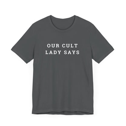 Our Cult Lady Says Copy of Unisex Jersey Short Sleeve Tee