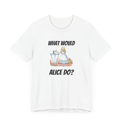 What Would Alice Do  Unisex Jersey Short Sleeve Tee