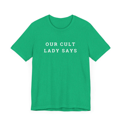 Our Cult Lady Says Copy of Unisex Jersey Short Sleeve Tee