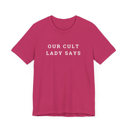 Our Cult Lady Says Copy of Unisex Jersey Short Sleeve Tee