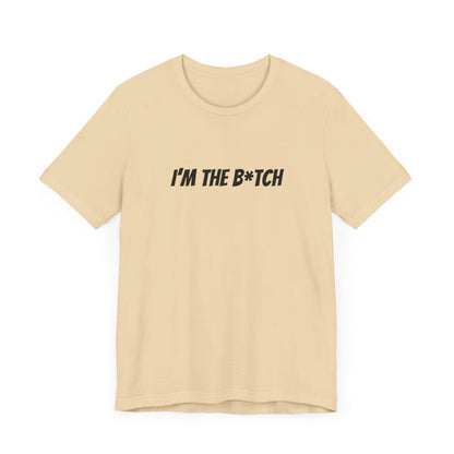 I'm the B*tch Unisex Jersey Short Sleeve Tee