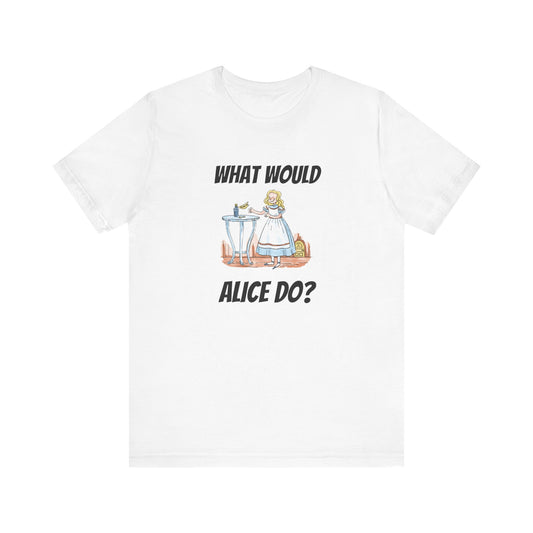 What Would Alice Do  Unisex Jersey Short Sleeve Tee