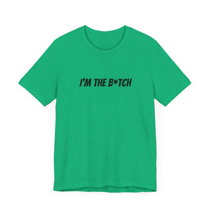 I'm the B*tch Unisex Jersey Short Sleeve Tee