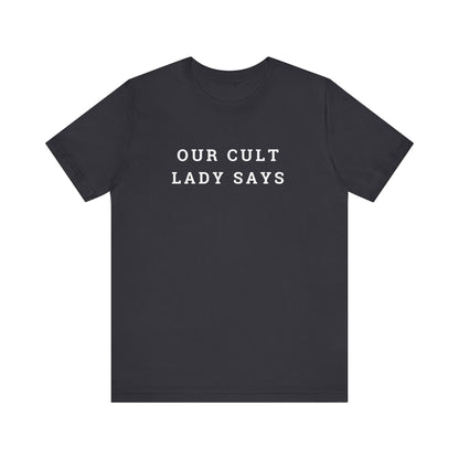 Our Cult Lady Says Copy of Unisex Jersey Short Sleeve Tee