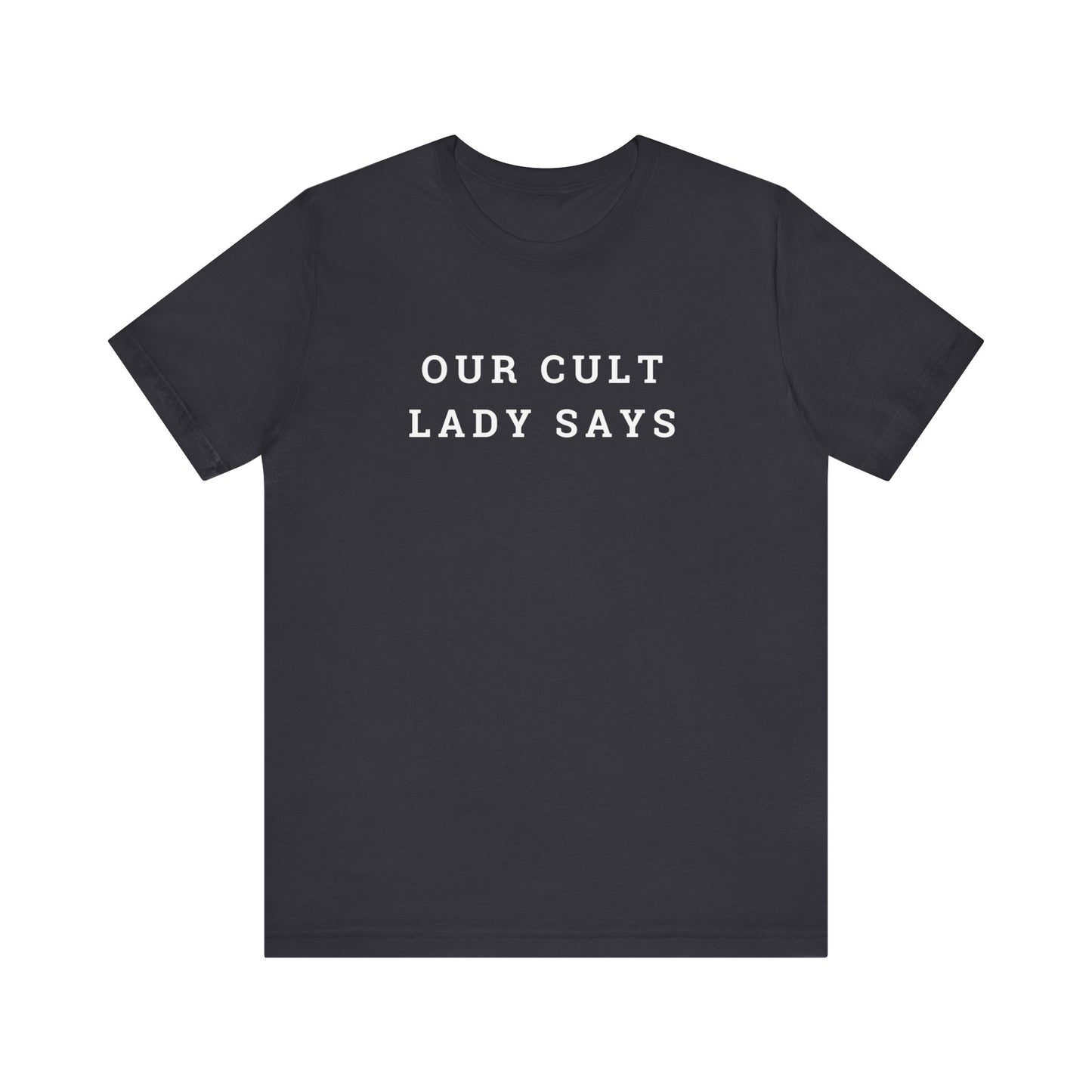 Our Cult Lady Says Unisex Jersey Short Sleeve Tee