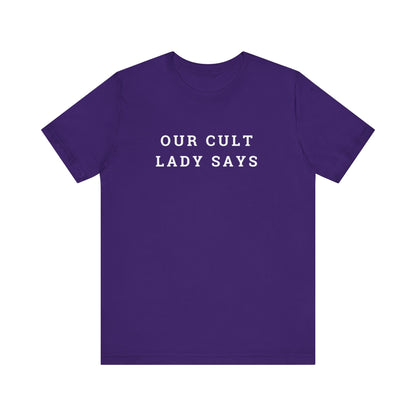 Our Cult Lady Says Copy of Unisex Jersey Short Sleeve Tee