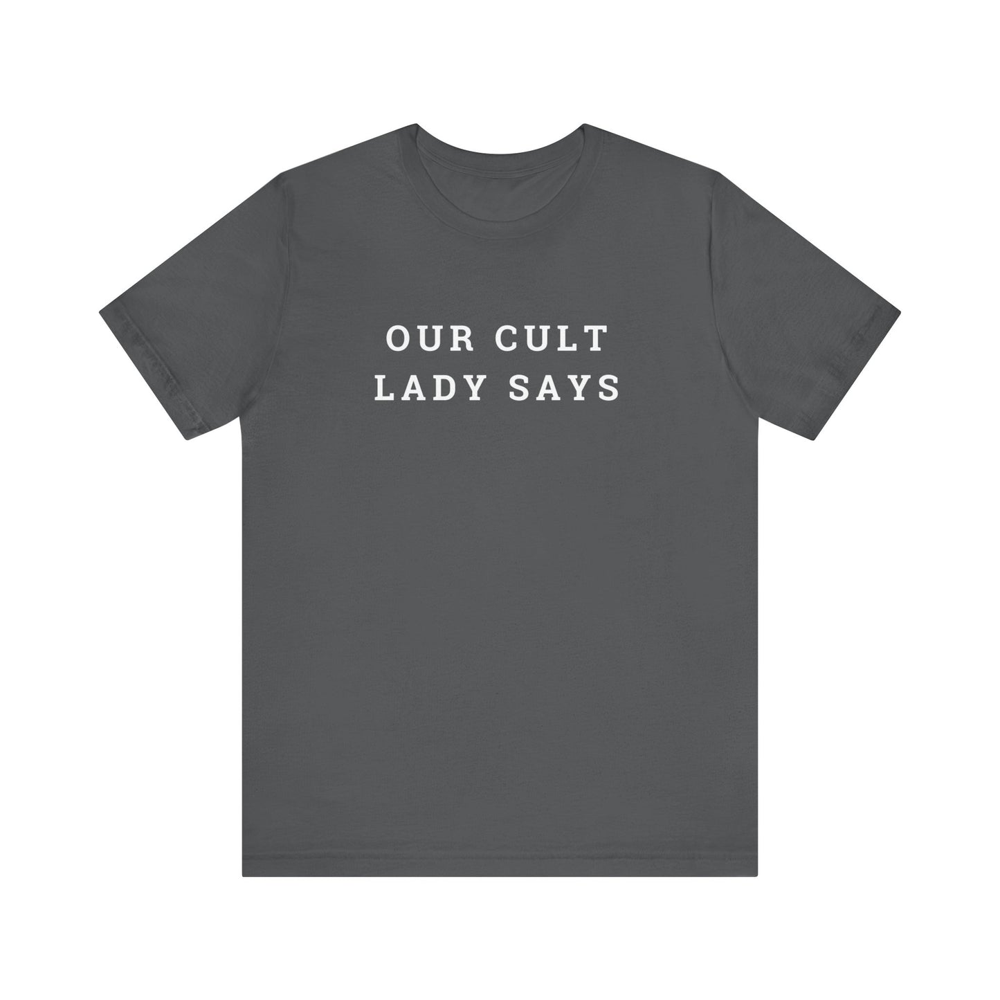 Our Cult Lady Says Copy of Unisex Jersey Short Sleeve Tee