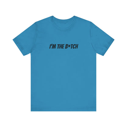 I'm the B*tch Unisex Jersey Short Sleeve Tee