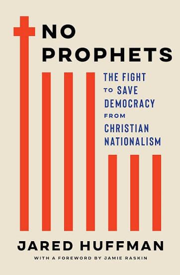 No Prophets: The Fight to Save Democracy from Christian Nationalism by Jared Huffman (Hardcover)